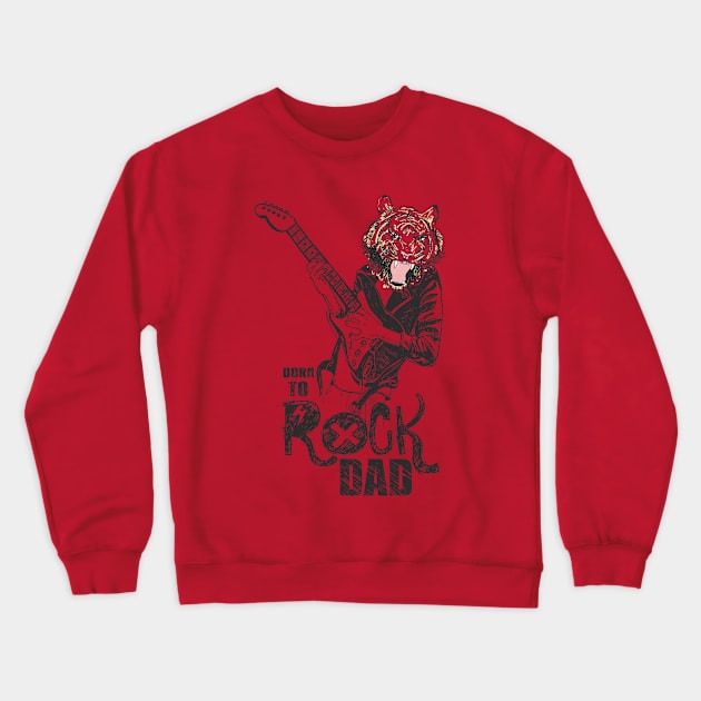 Born to Rock Dad Fathers Day Tiger Humor Crewneck Sweatshirt by creative